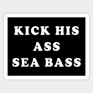 Kick his ass Seabass Magnet